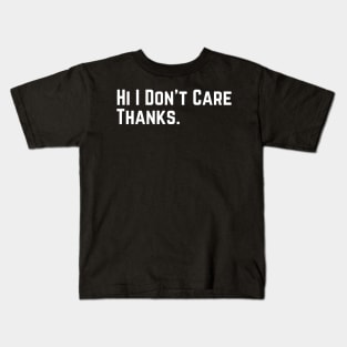 Hi I Don't Care Thanks Sarcasm Sarcastic funny slogan Kids T-Shirt